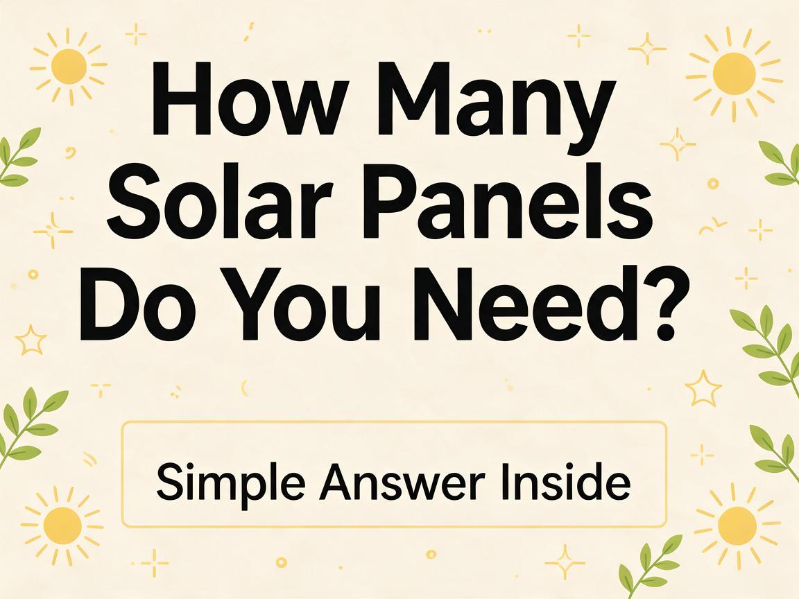 How Many Solar Panels Do You Need? Simple Answer Inside