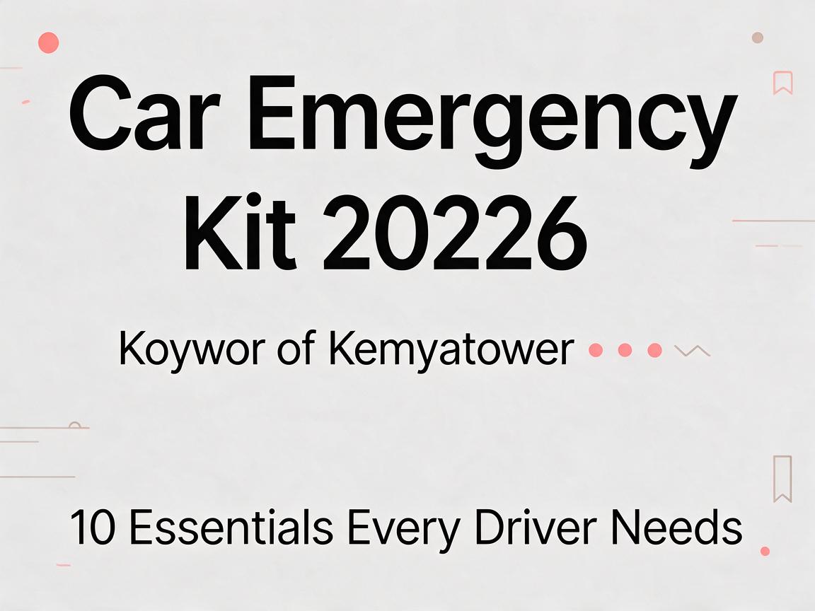 Car Emergency Kit 2026: 10 Essentials Every Driver Needs