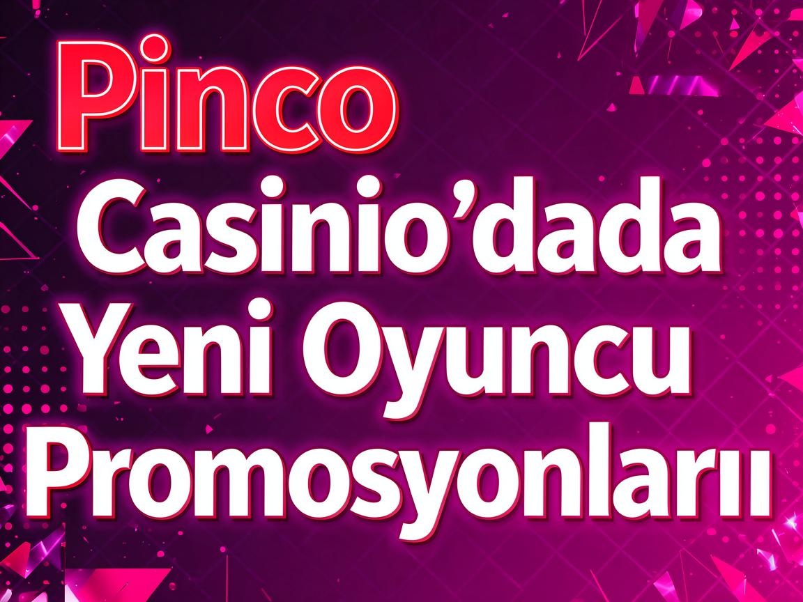 Pinco Casino Girişi Sonrası Mövcud Promosyonları Anlamaq