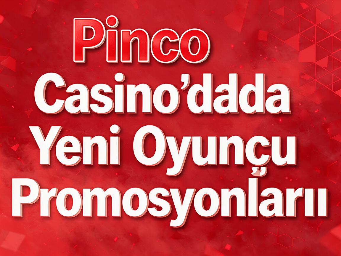 Pinco Casino Girişi Sonrası Mövcud Promosyonları Anlamaq