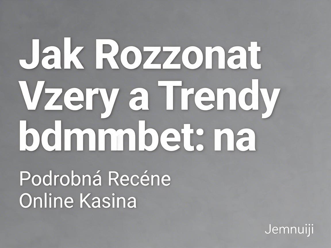 Jak Rozpoznat Vzory a Trendy na bdmbet: Podrobná Recenze Online Kasina