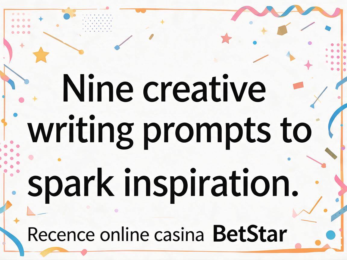 Nine creative writing prompts to spark inspiration: Recenze online casina BetStar
