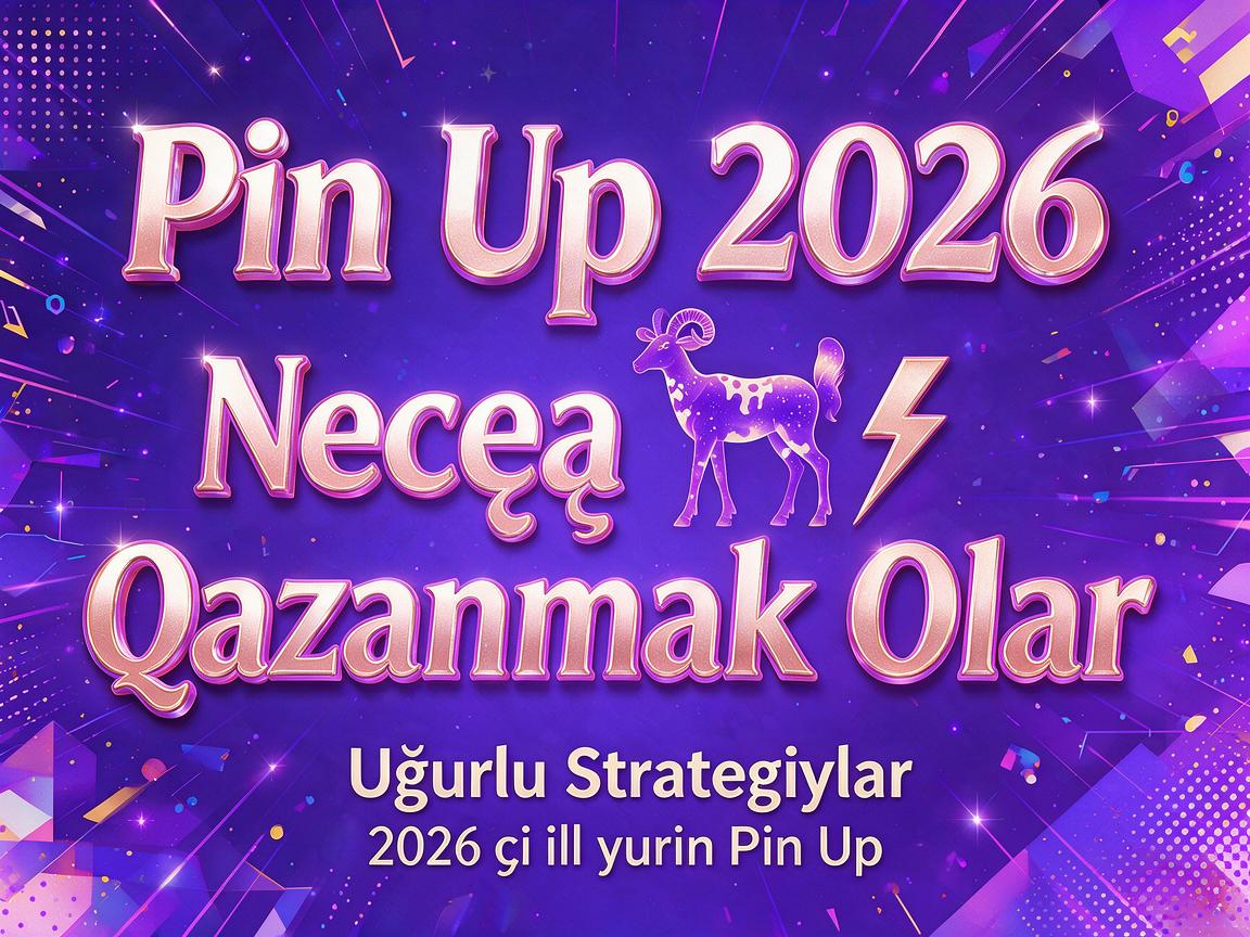 Pin Up 2026: Necə Qazanmaq Olar - Uğurlu Strategiyalar