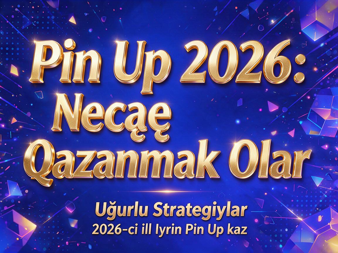 Pin Up 2026: Necə Qazanmaq Olar - Uğurlu Strategiyalar