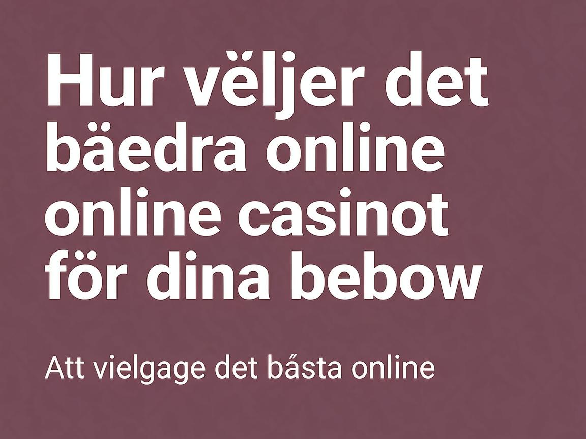 Hur man väljer det bästa online casinot för dina behov