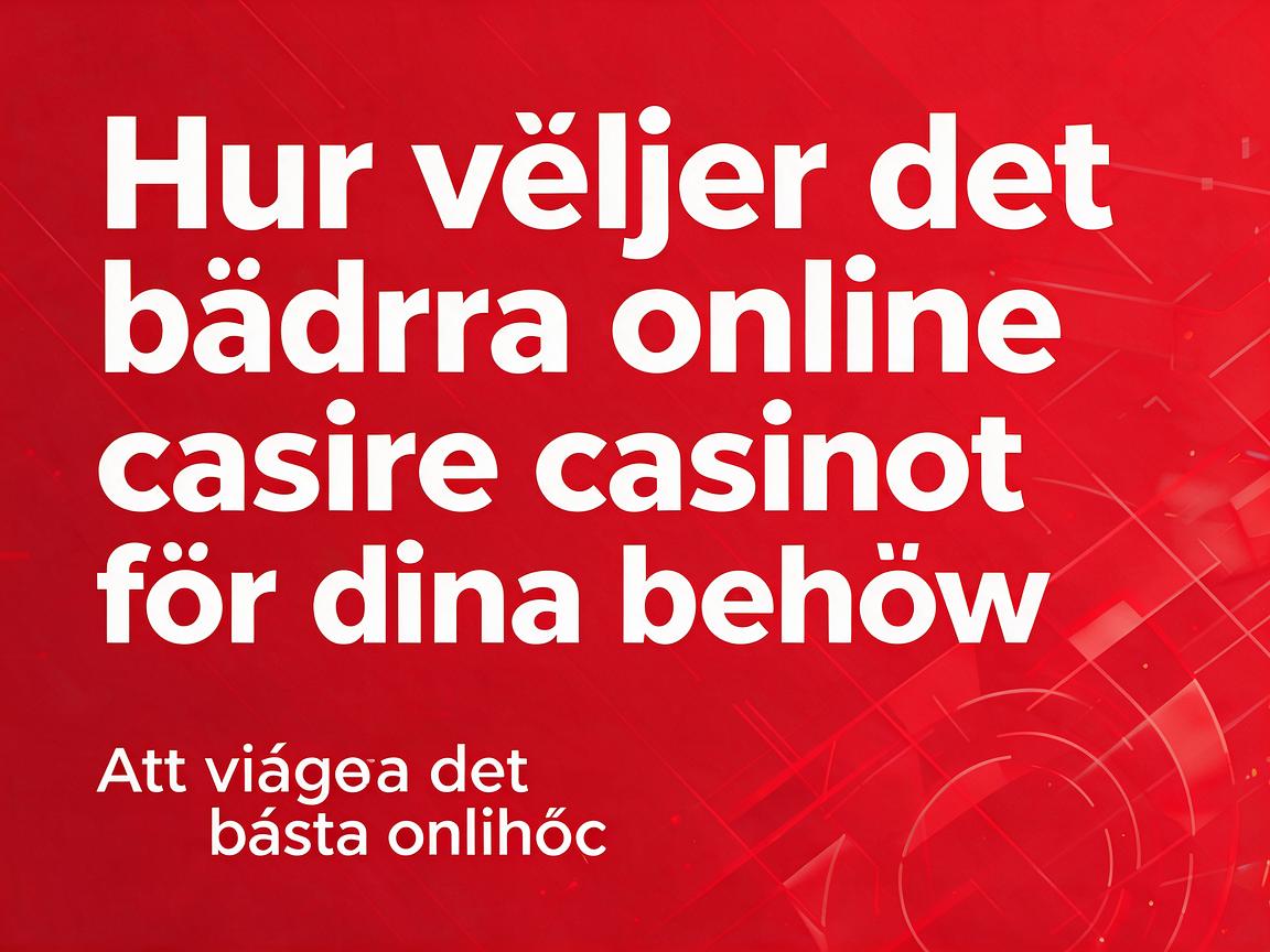 Hur man väljer det bästa online casinot för dina behov