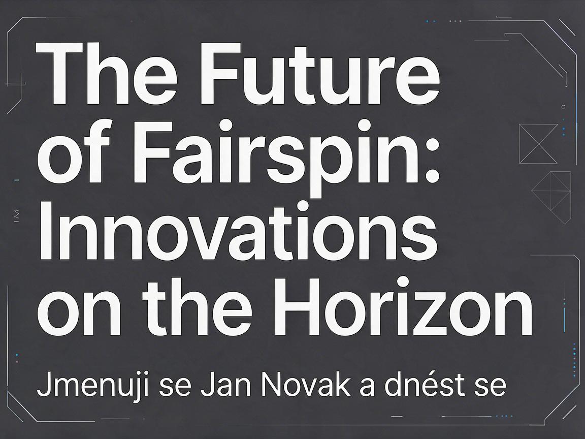 The Future of Fairspin: Innovations on the Horizon
