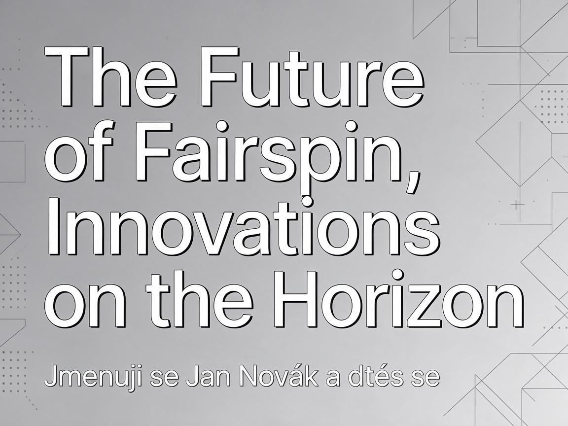 The Future of Fairspin: Innovations on the Horizon