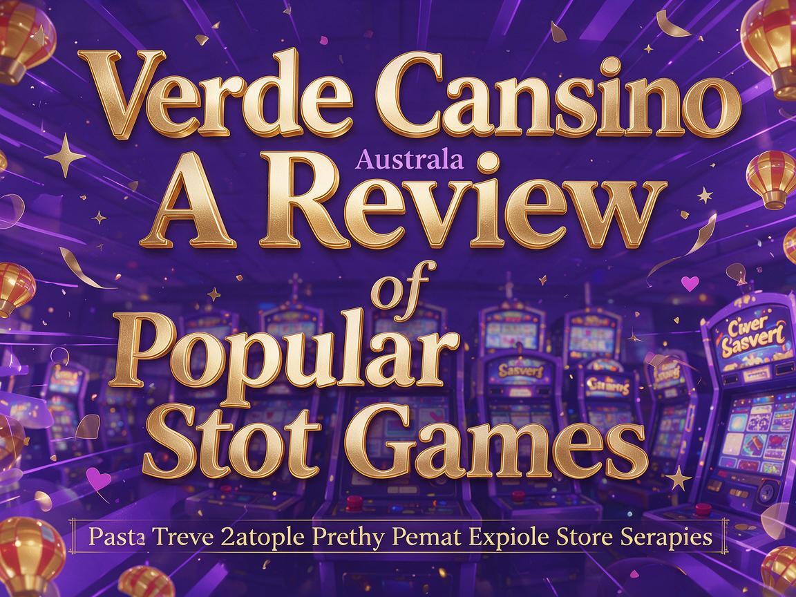 Verde Casino Australia: A Review of Popular Slot Games