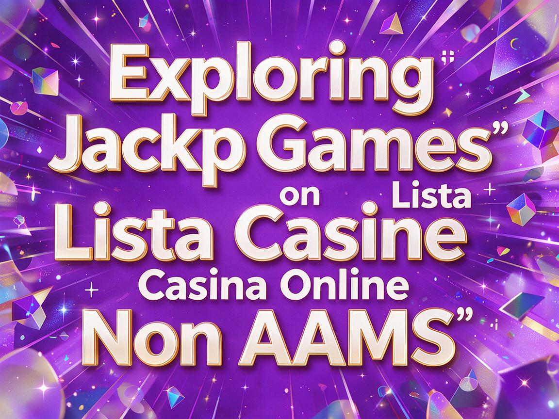 Exploring Jackpot Games on Lista Casino Online Non AAMS