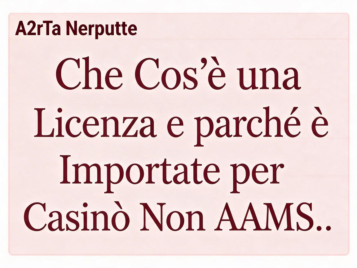 La Importanza della Licenza per Casinò Online Non AAMS