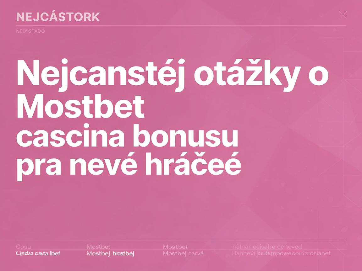 Nejčastější otázky o Mostbet casino bonusu pro nové hráče