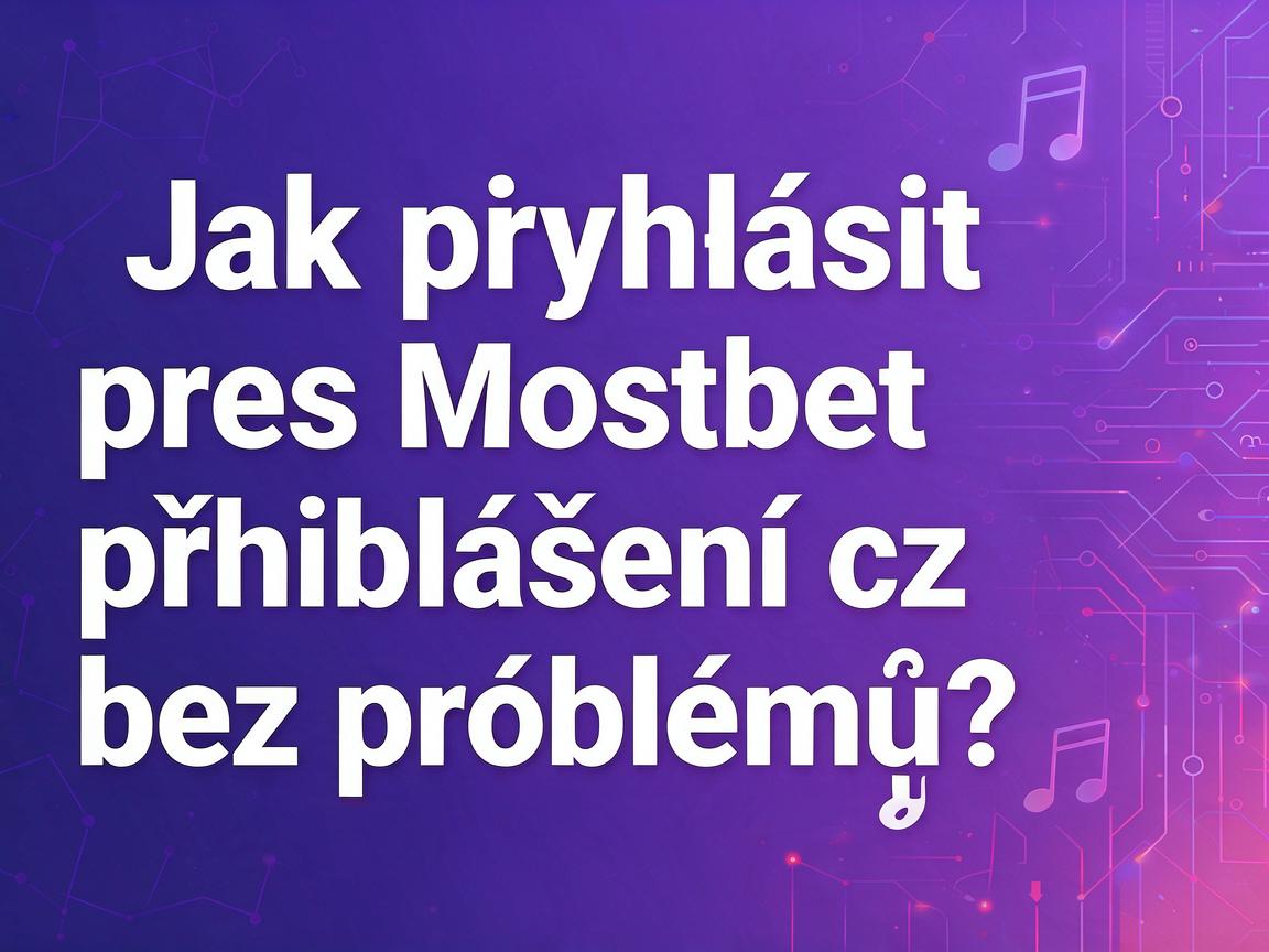Jak přihlásit přes Mostbet přihlášení cz bez problémů?