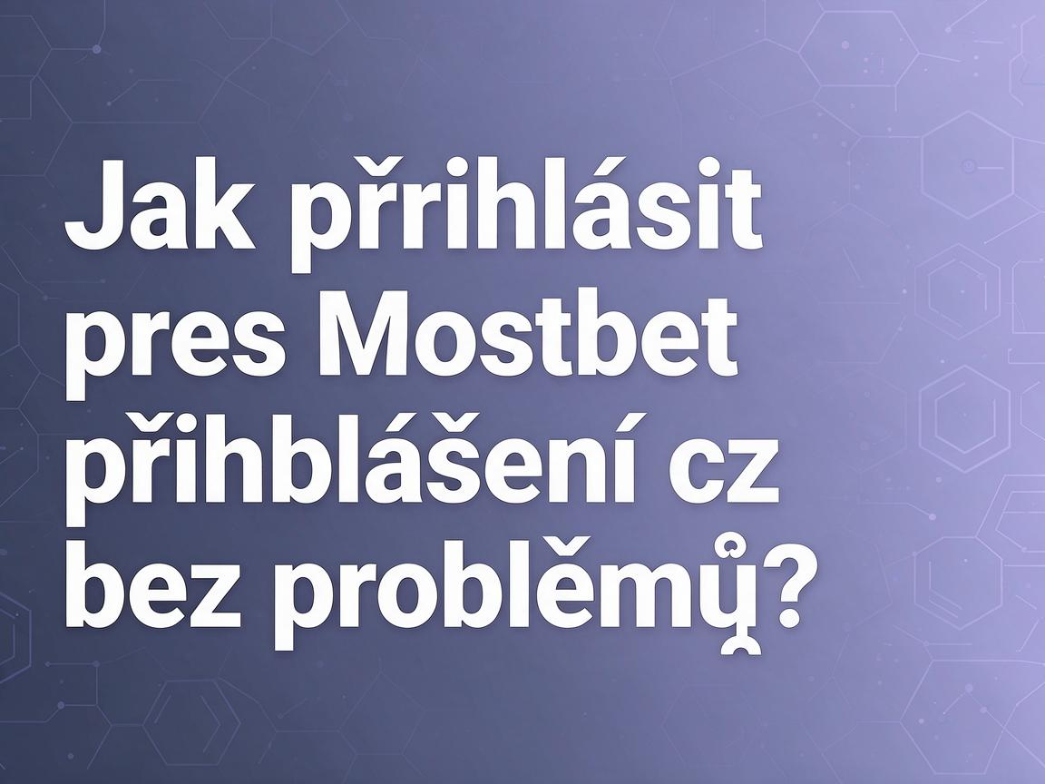 Jak přihlásit přes Mostbet přihlášení cz bez problémů?