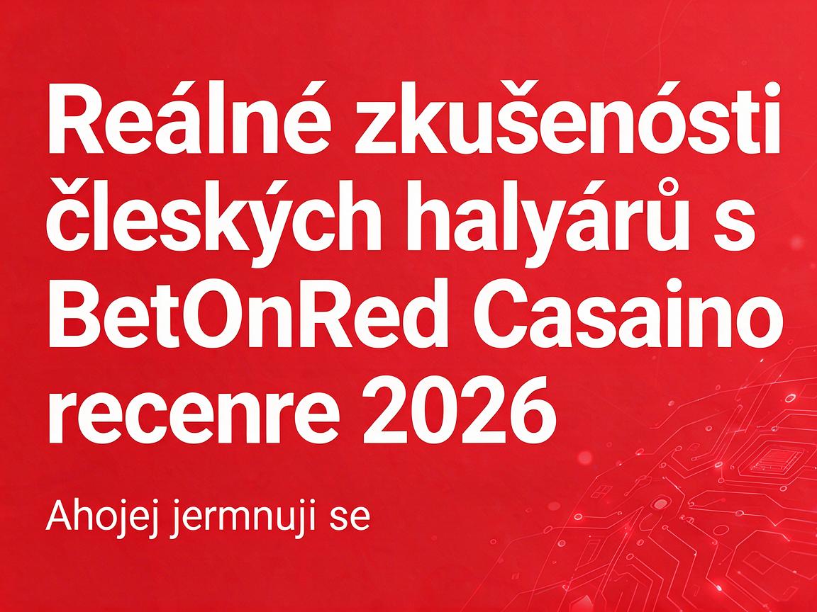 Reálné zkušenosti českých hráčů s BetOnRed Casino recenze 2026