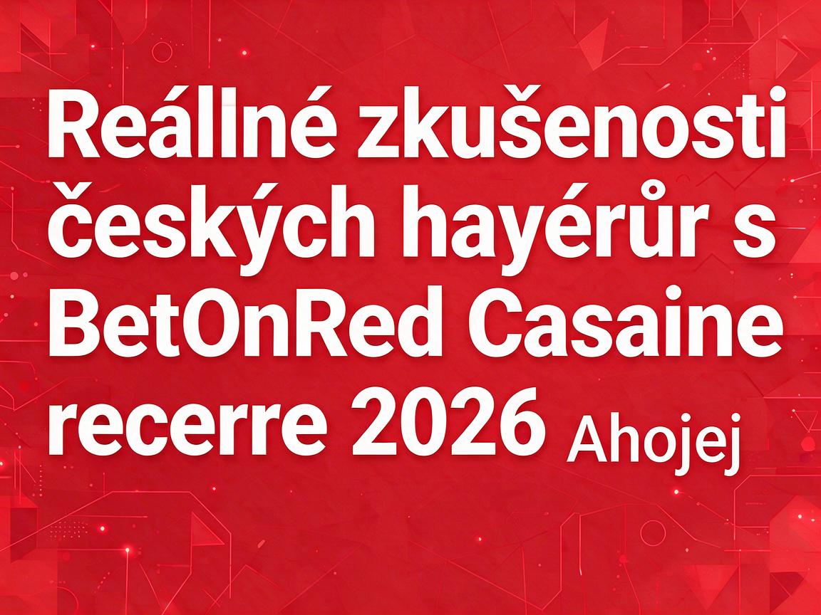 Reálné zkušenosti českých hráčů s BetOnRed Casino recenze 2026
