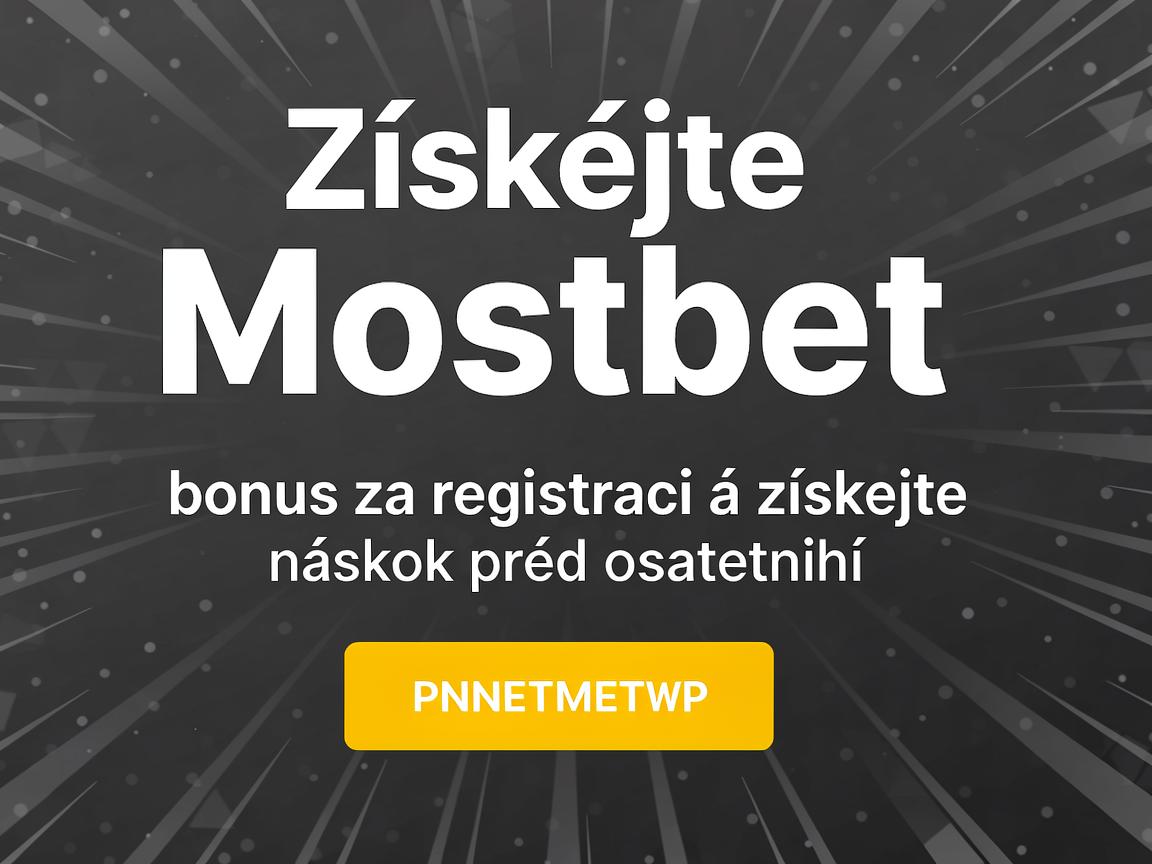Získejte Mostbet bonus za registraci a získejte náskok před ostatními