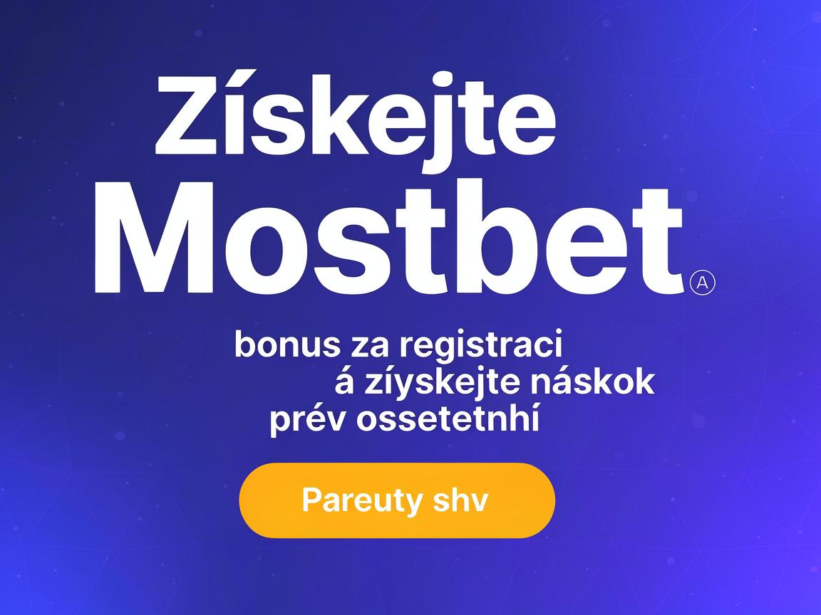 Získejte Mostbet bonus za registraci a získejte náskok před ostatními