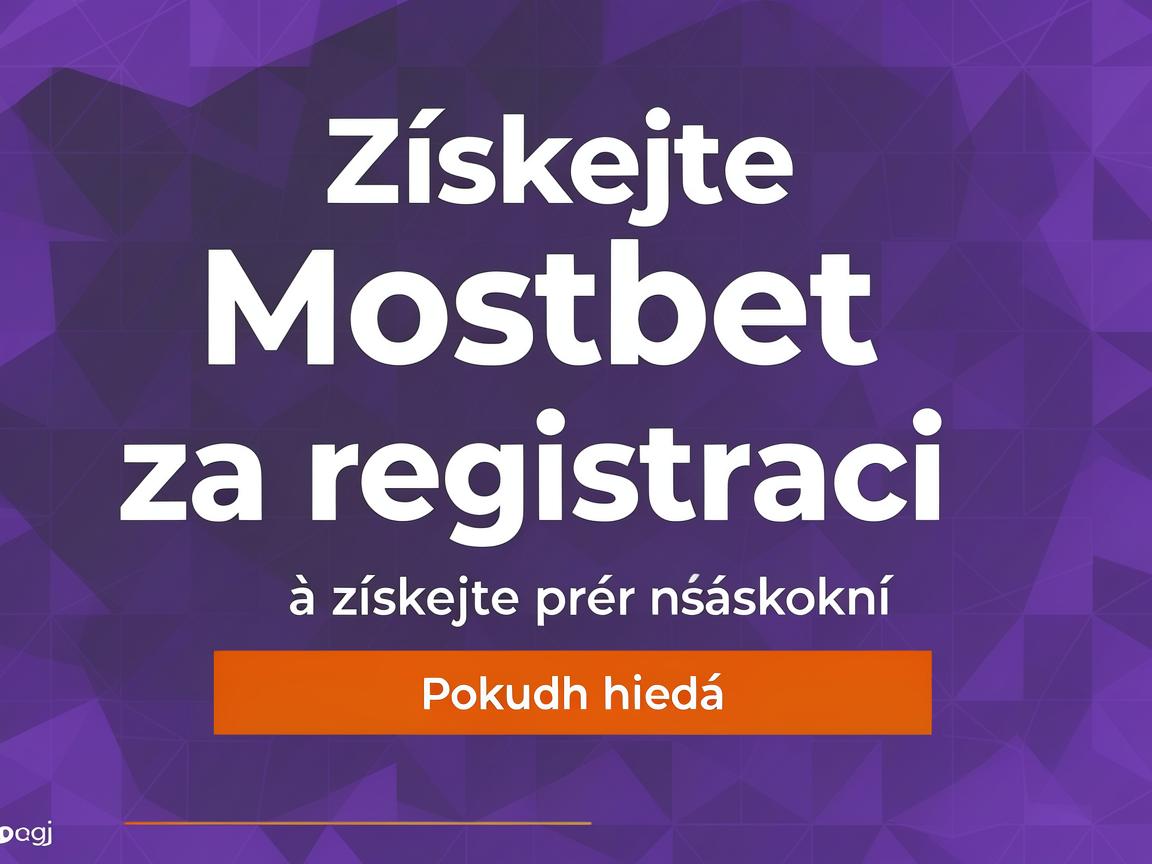 Získejte Mostbet bonus za registraci a získejte náskok před ostatními