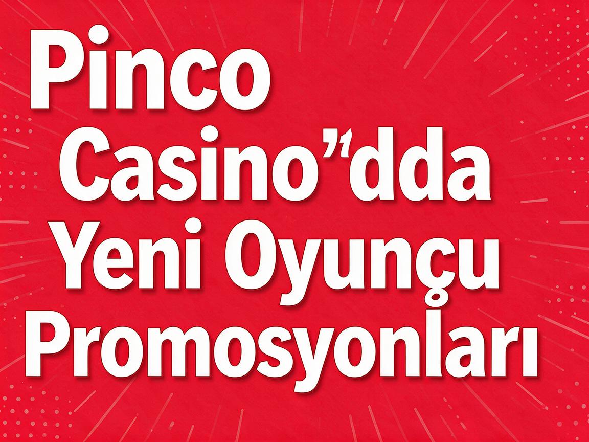 Pinco Casino Girişi Sonrası Mövcud Promosyonları Anlamaq