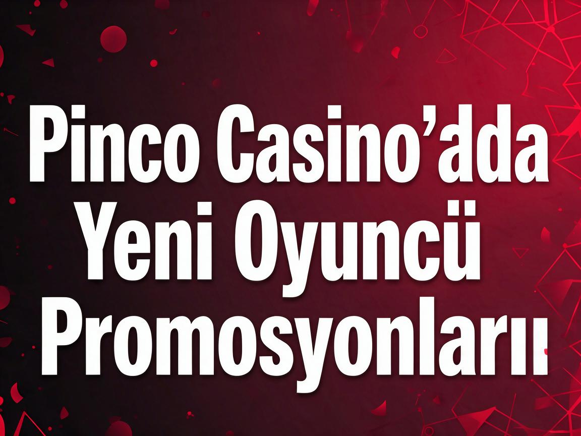 Pinco Casino Girişi Sonrası Mövcud Promosyonları Anlamaq