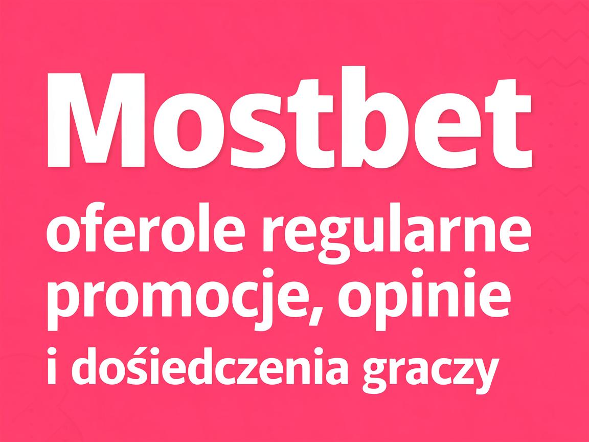 Mostbet oferuje regularne promocje: opinie i doświadczenia graczy
