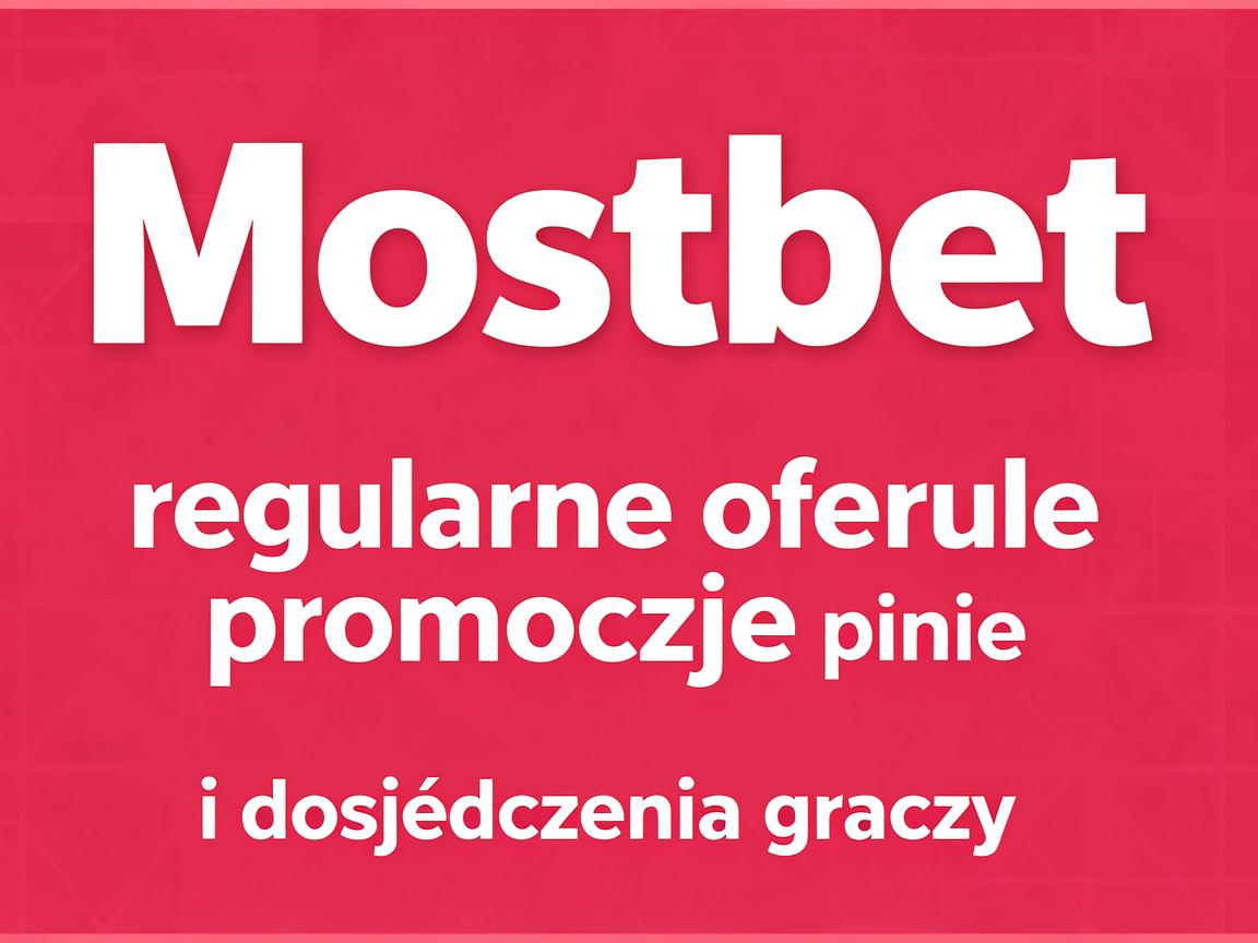 Mostbet oferuje regularne promocje: opinie i doświadczenia graczy