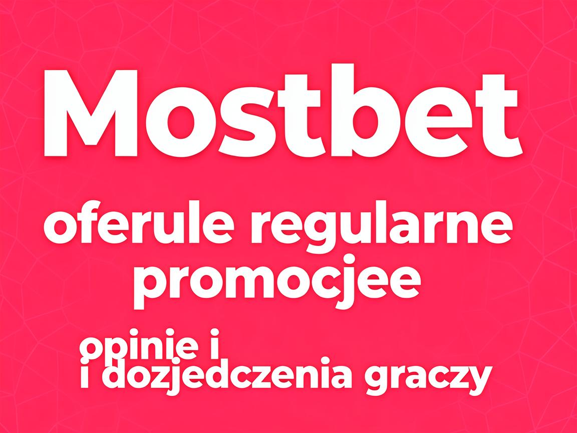 Mostbet oferuje regularne promocje: opinie i doświadczenia graczy