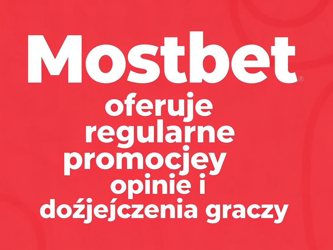 Mostbet oferuje regularne promocje: opinie i doświadczenia graczy