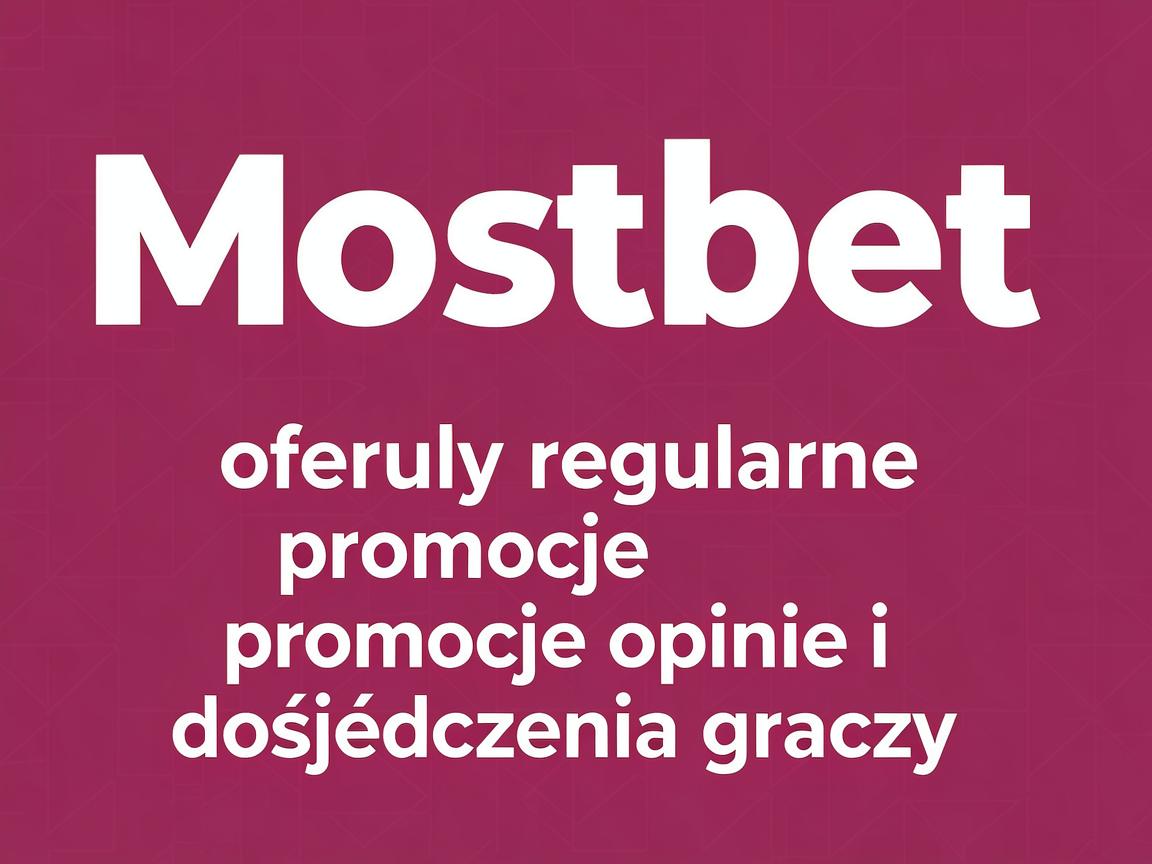 Mostbet oferuje regularne promocje: opinie i doświadczenia graczy