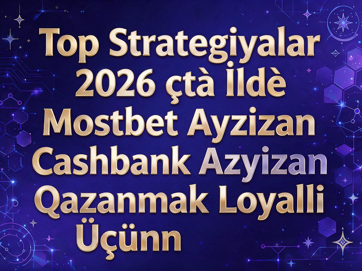 Top Strategiyalar 2026-cı İldə Mostbet Azərbaycan Cashback Qazanmaq Üçün Loyallıq Proqramı