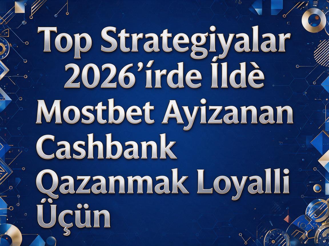 Top Strategiyalar 2026-cı İldə Mostbet Azərbaycan Cashback Qazanmaq Üçün Loyallıq Proqramı
