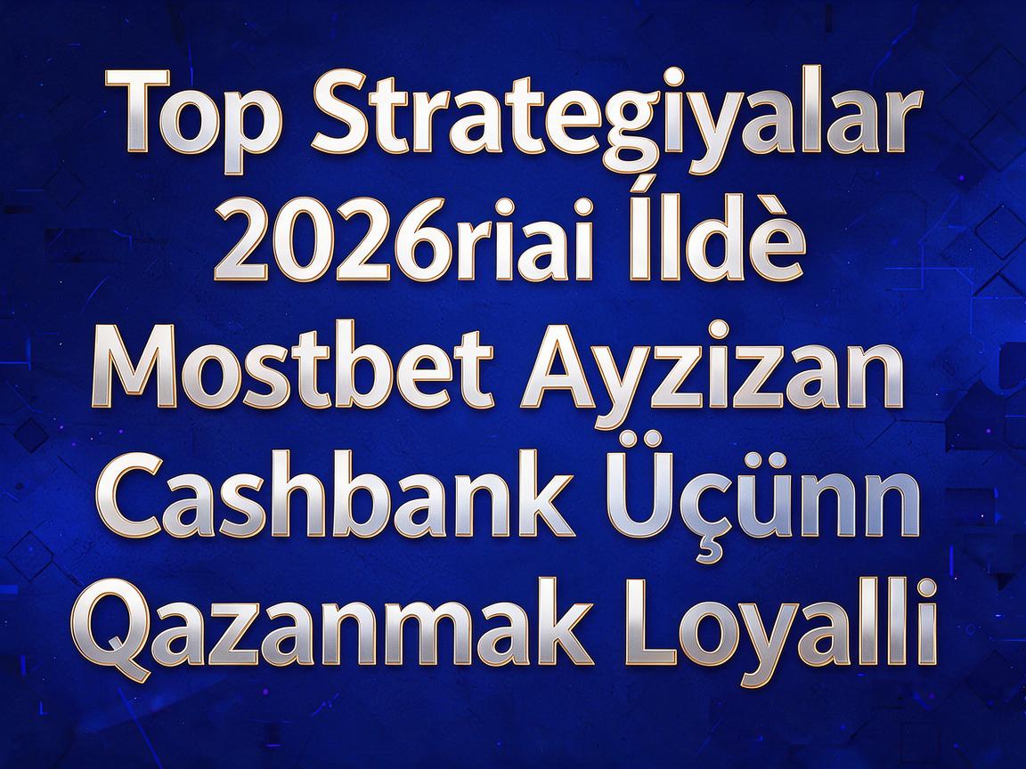 Top Strategiyalar 2026-cı İldə Mostbet Azərbaycan Cashback Qazanmaq Üçün Loyallıq Proqramı