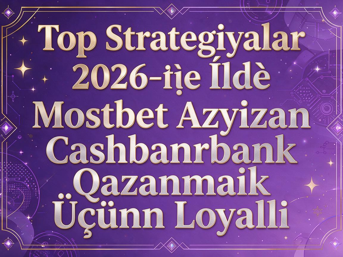 Top Strategiyalar 2026-cı İldə Mostbet Azərbaycan Cashback Qazanmaq Üçün Loyallıq Proqramı
