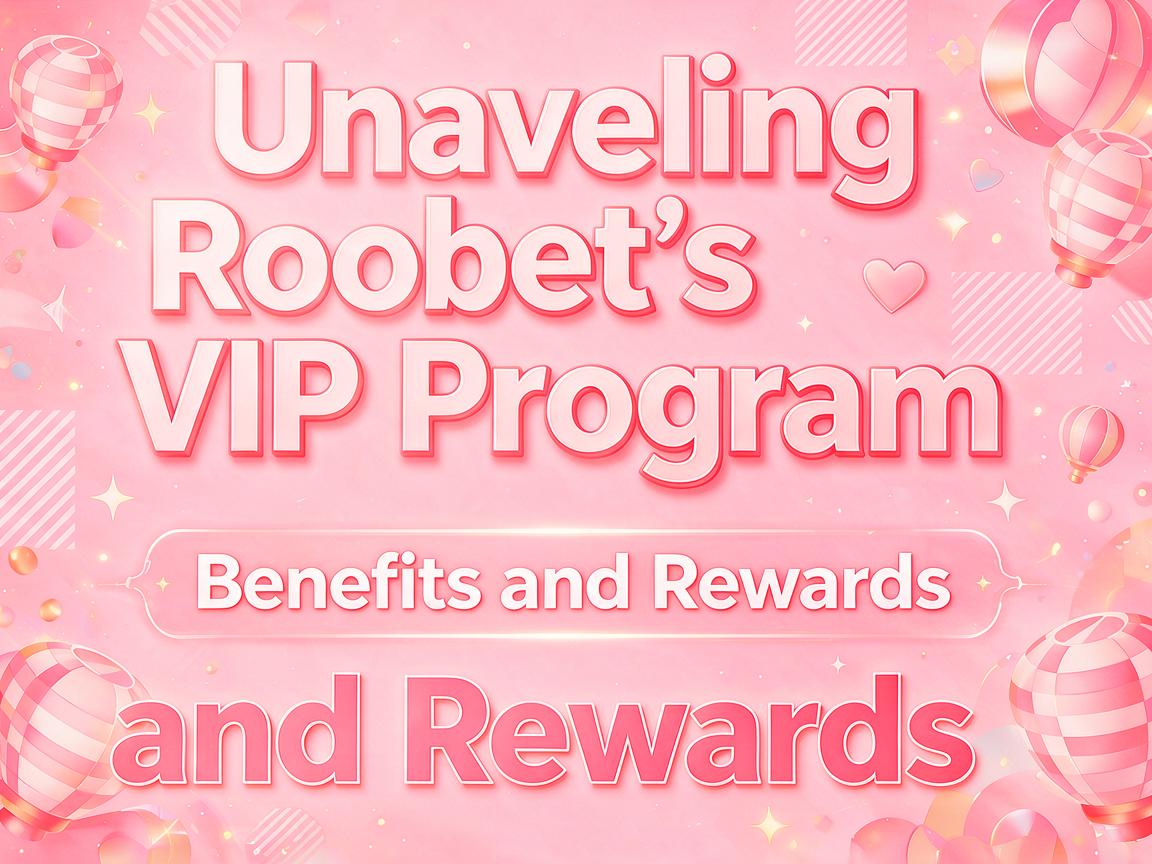 Unraveling Roobet’s VIP Program: Benefits and Rewards