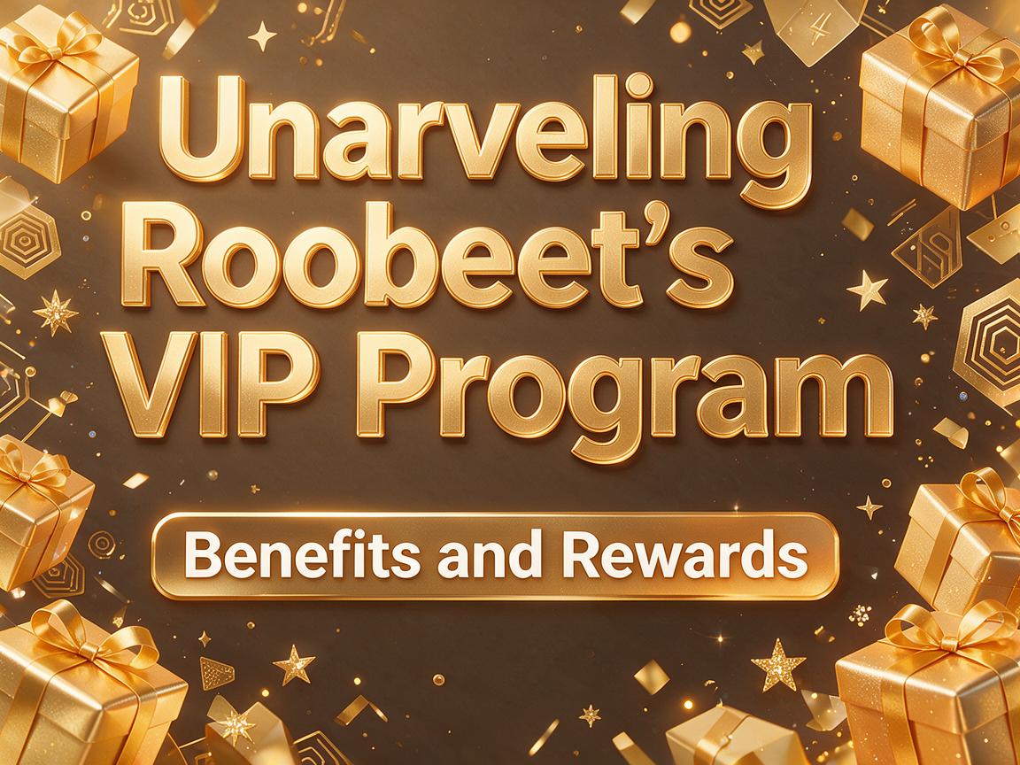 Unraveling Roobet’s VIP Program: Benefits and Rewards