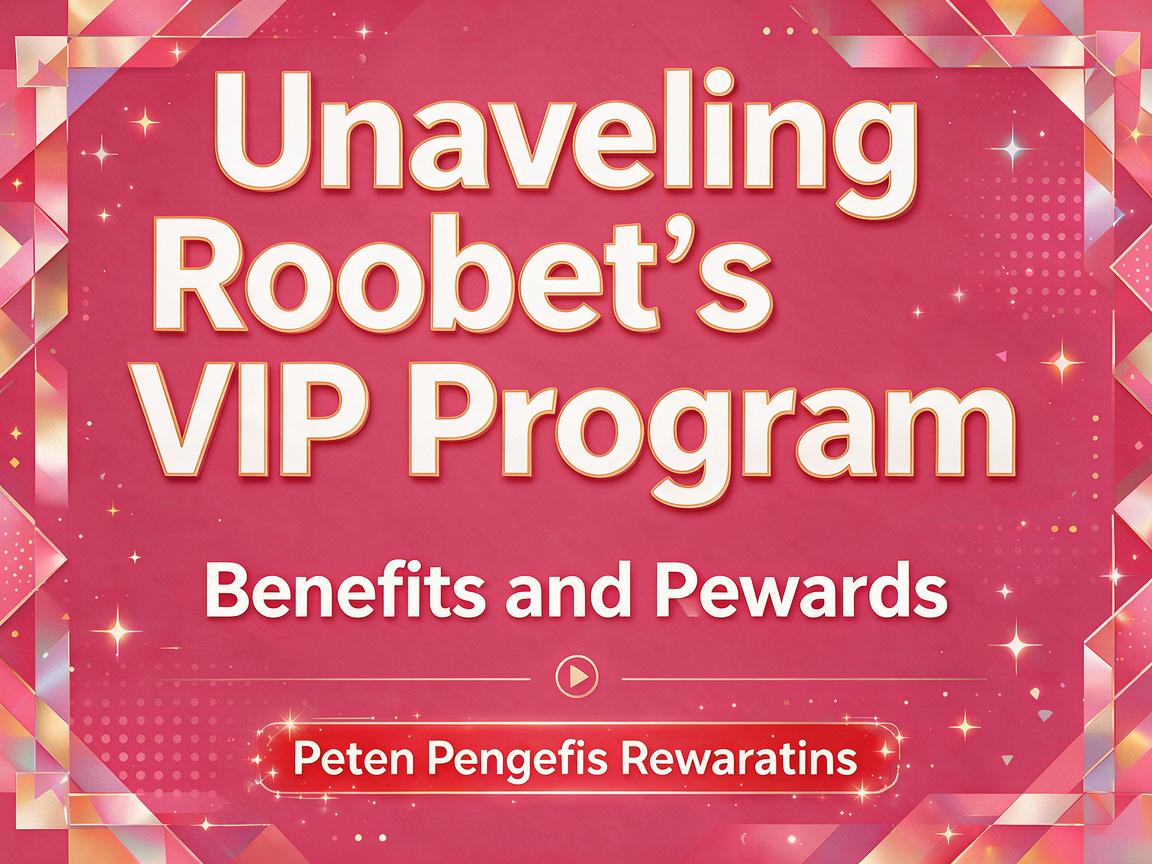 Unraveling Roobet’s VIP Program: Benefits and Rewards