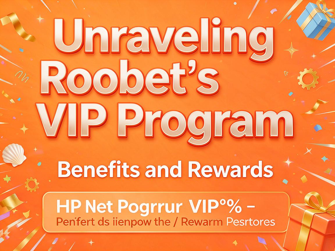 Unraveling Roobet’s VIP Program: Benefits and Rewards