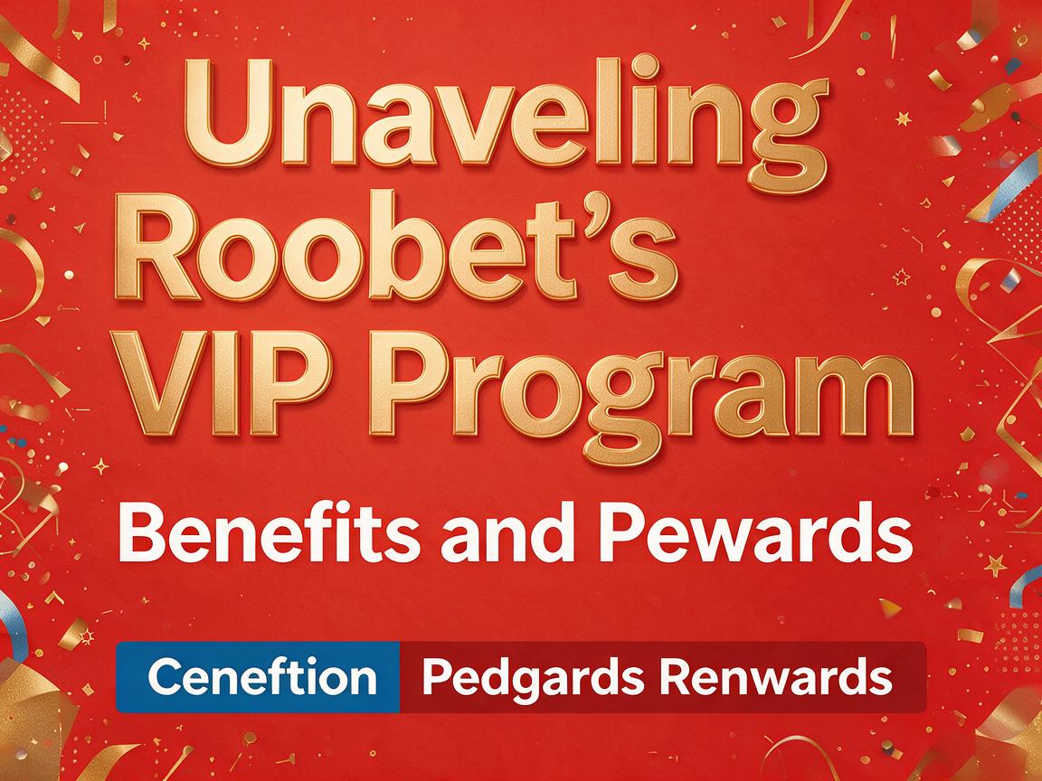 Unraveling Roobet’s VIP Program: Benefits and Rewards