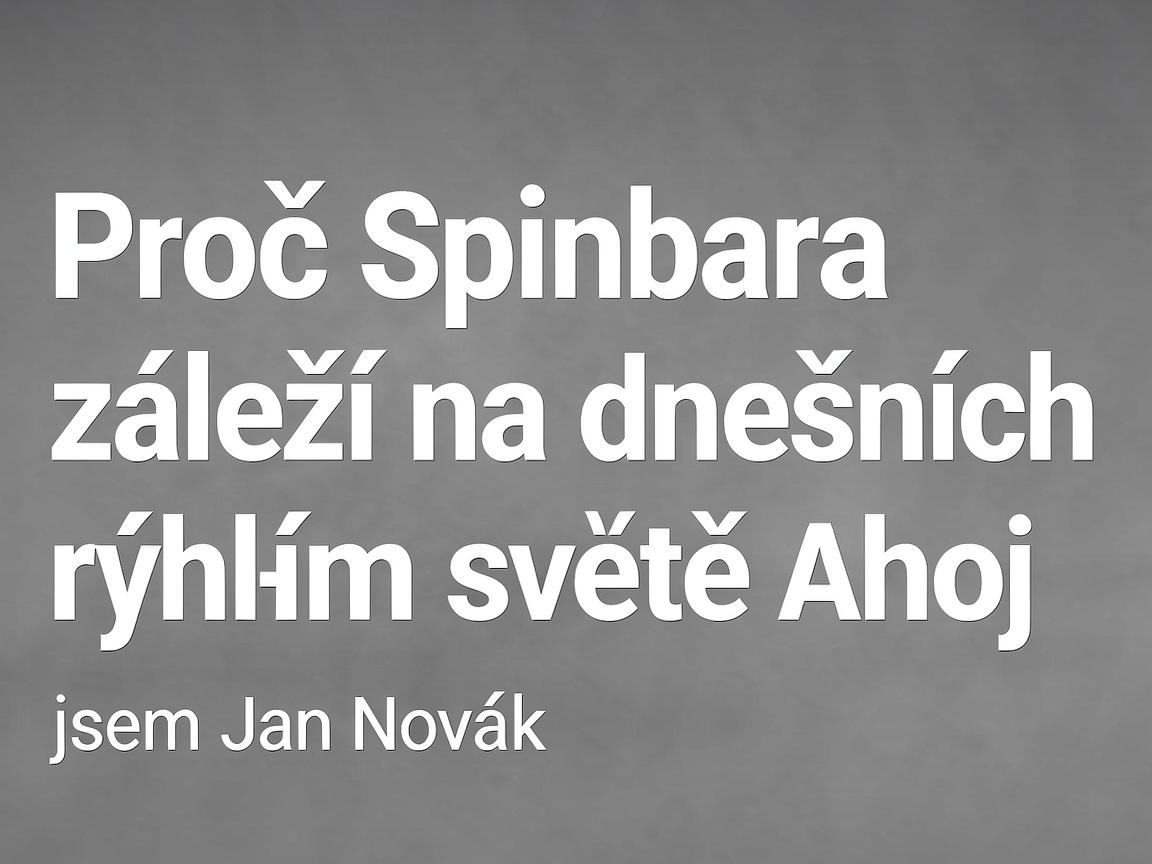 Proč Spinbara záleží na dnešním rychlém světě