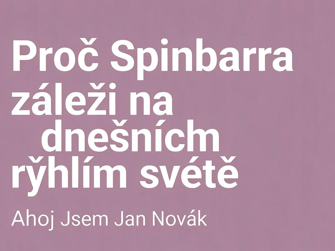 Proč Spinbara záleží na dnešním rychlém světě