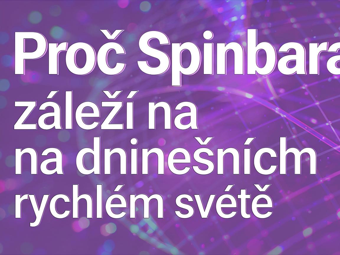 Proč Spinbara záleží na dnešním rychlém světě