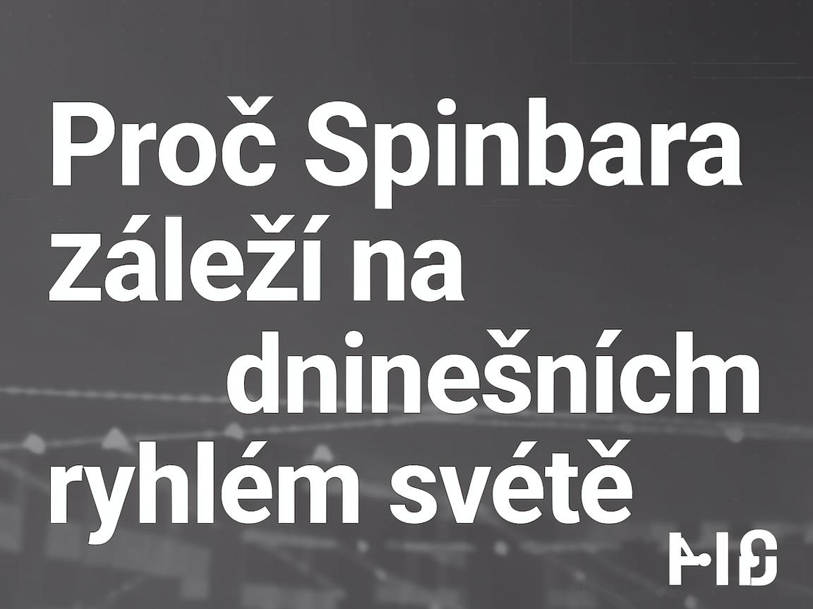 Proč Spinbara záleží na dnešním rychlém světě
