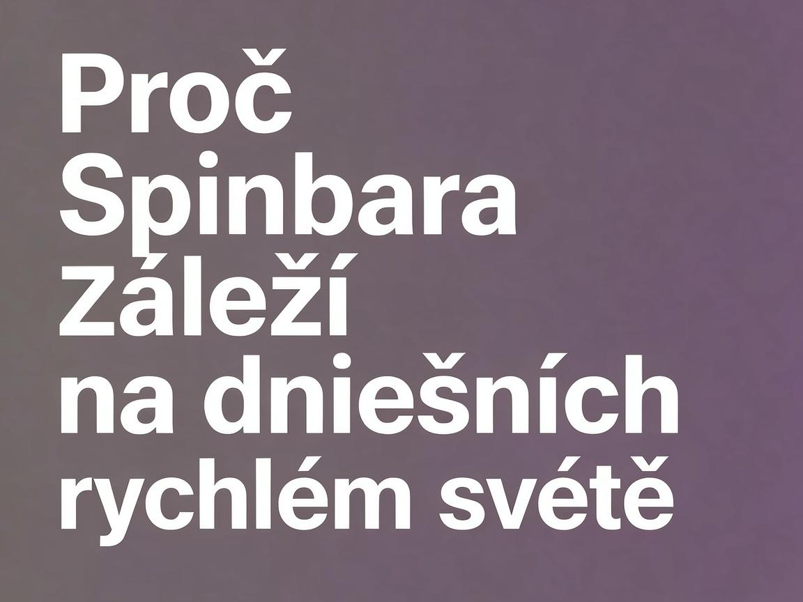 Proč Spinbara záleží na dnešním rychlém světě