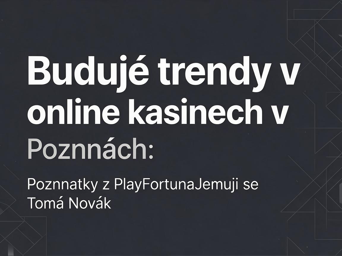Budoucí trendy v online kasinech: poznatky z PlayFortuna
