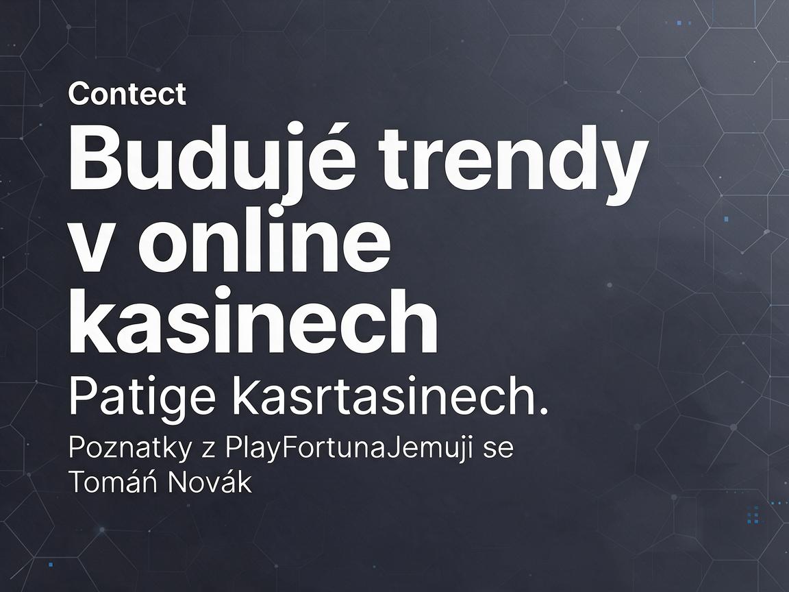 Budoucí trendy v online kasinech: poznatky z PlayFortuna