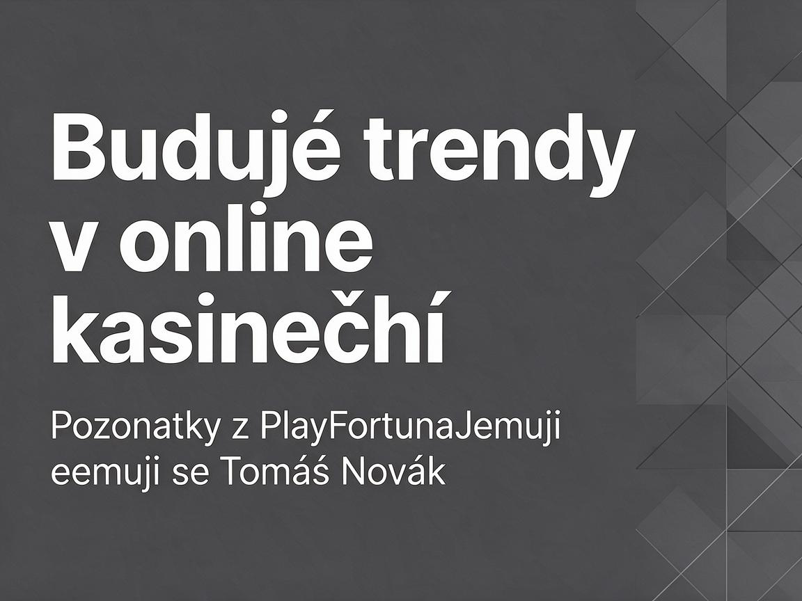Budoucí trendy v online kasinech: poznatky z PlayFortuna