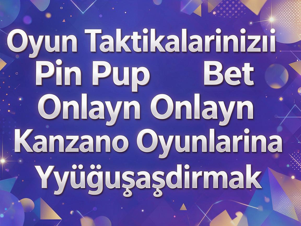 Oyun Taktikalarınızı Pin Up Bet Onlayn Kazino Oyunlarına Uyğunlaşdırmaq