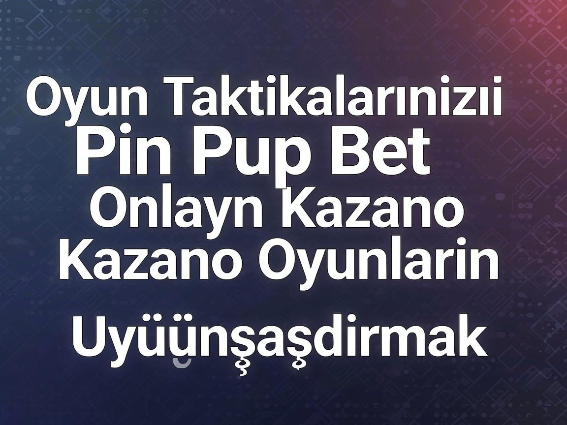 Oyun Taktikalarınızı Pin Up Bet Onlayn Kazino Oyunlarına Uyğunlaşdırmaq