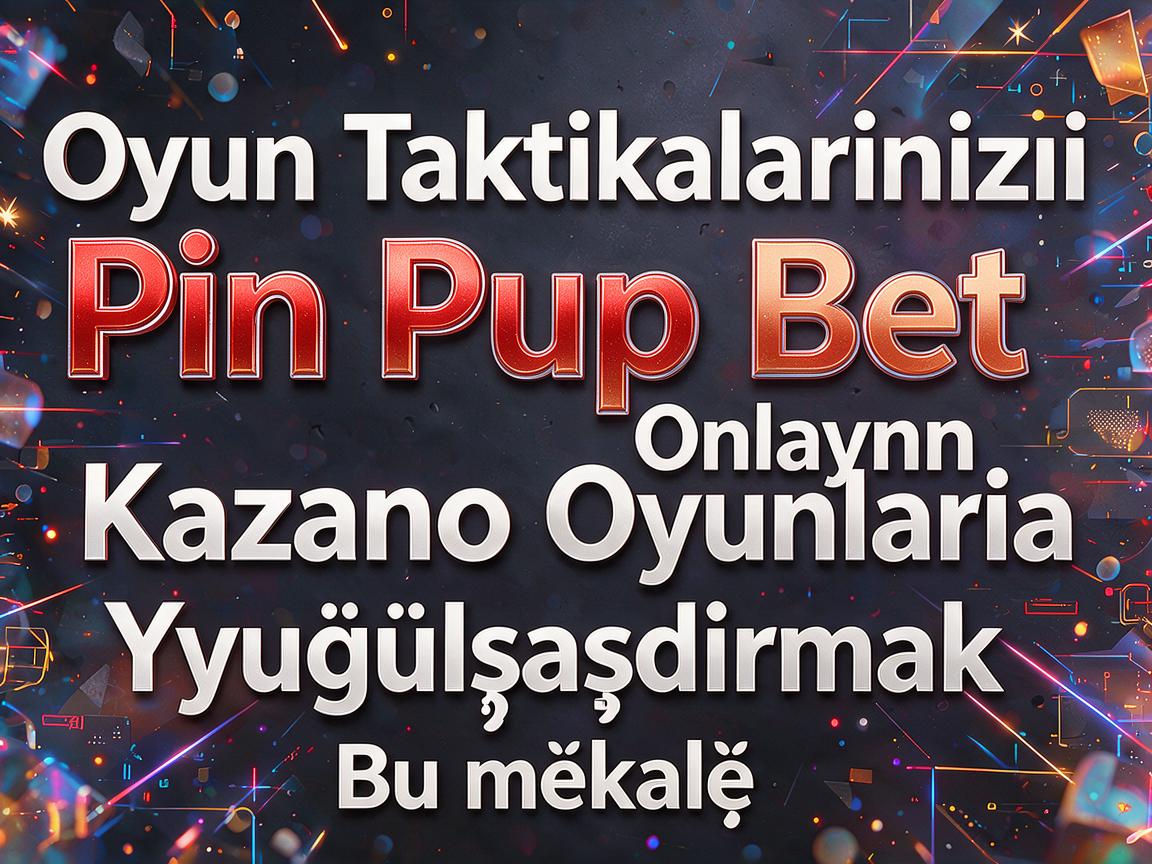 Oyun Taktikalarınızı Pin Up Bet Onlayn Kazino Oyunlarına Uyğunlaşdırmaq